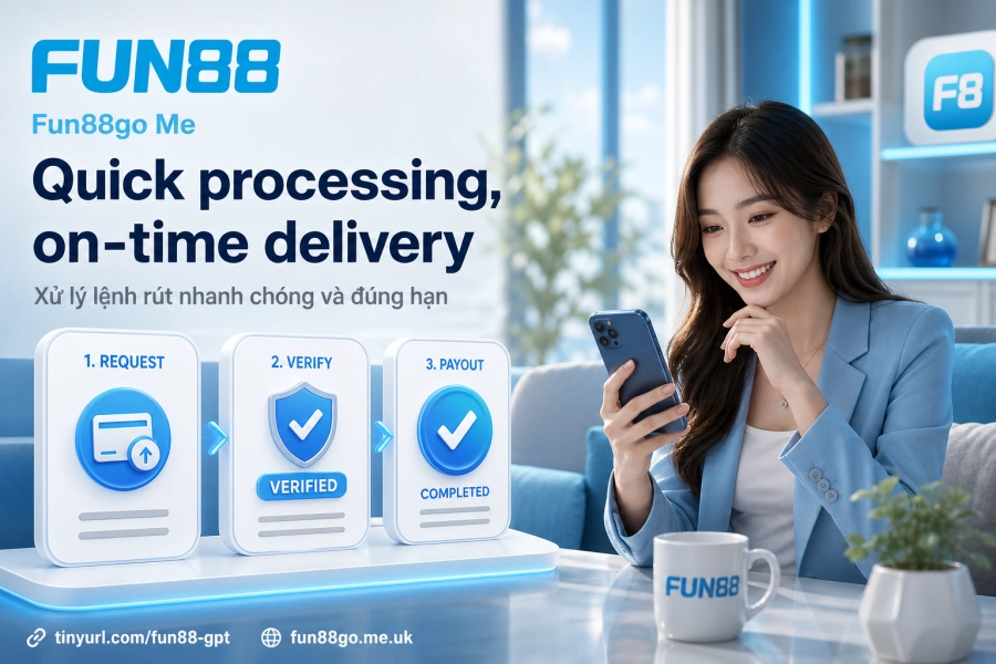 Thời gian xử lý rút tiền Fun88 tốc độ giao dịch và các tình huống thường gặp